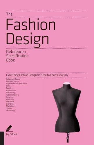 The Fashion Design Reference & Specification Book: Everything Fashion Designers Need to Know Every Day - Jay Calderin, Laura Volpintesta · 2013