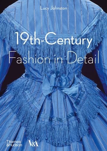 19th Century Fashion in Detail - Lucy Johnston, Marion Kite, Helen Persson · 2016