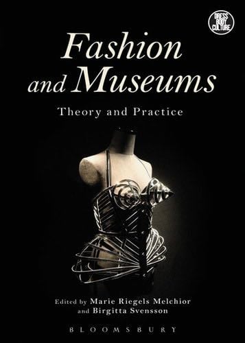 Fashion and Museums - Marie Riegels Melchior, Birgitta Svensson · 2014