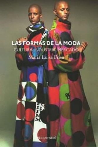Las formas de la moda: Cultura, industria y mercado - Maria Luisa Frisa · 2021