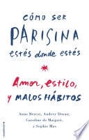Cómo ser parisina estés donde estés - Caroline de Maigret, Anne Berest, Audrey Diwan · 2015