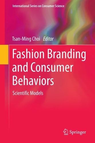 Fashion Branding and Consumer Behaviors: Scientific Models (International Series on Consumer Science) - Tsan-Ming Choi · 2014
