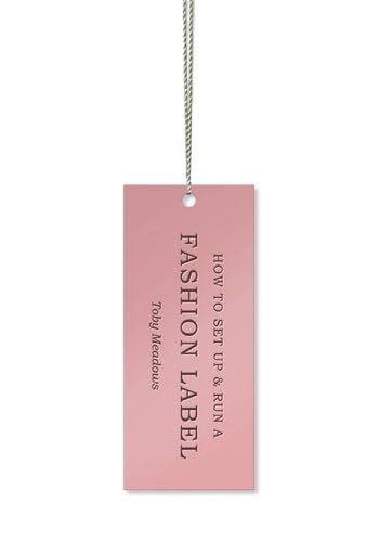 How to Set Up and Run a Fashion Label - Toby Meadows · 2009