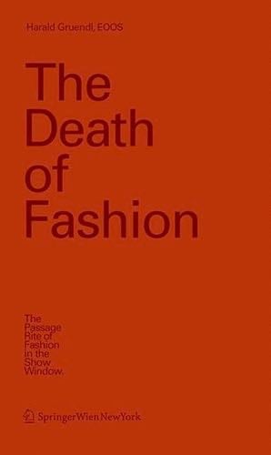 The Death of Fashion: The Passage Rite of Fashion in the Show Window - Harald Gründl, EOOS · 2007