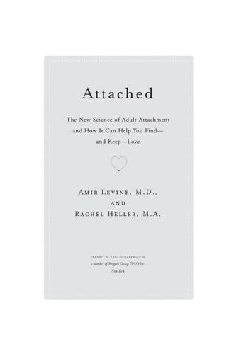 Attached: The New Science of Adult Attachment and How It Can Help YouFind - and Keep - Love - Amir Levine, Rachel Heller · 2012