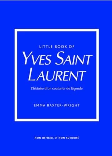 Little Book of Yves Saint-Laurent (version francaise) - L'histoire d'un couturier de légende - Emma Baxter-Wright · 2023