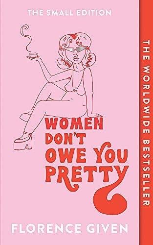 Women Don't Owe You Pretty - Florence Given · 2021