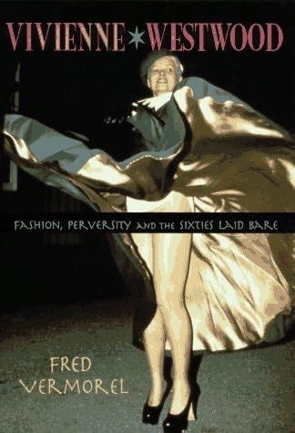 Vivienne Westwood: Fashion, Perversity, and the Sixties Laid Bare - Fred Vermorel · 1996