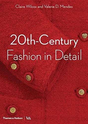 20th-Century Fashion in Detail - Claire Wilcox, Valerie D. Mendes, Oriole Cullen, Jenny Lister, Sonnet Stanfill · 2018