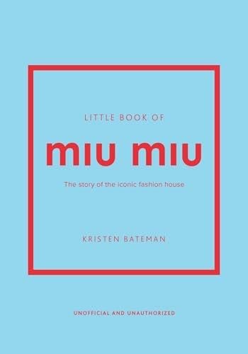 Little Book of Miu Miu: The story of the iconic fashion house - Kristen Bateman · 2025