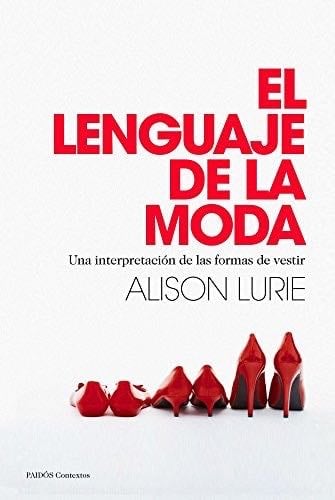 El lenguaje de la moda: Una interpretación de las formas de vestir - Alison Lurie · 2013