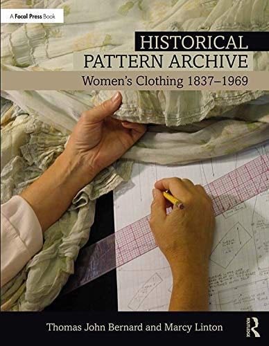 Historical Pattern Archive: Women’s Clothing 1837-1969 - Thomas John Bernard, Marcy Linton · 2019
