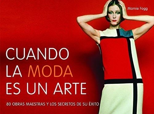 Cuando la moda es un arte - Marnie Fogg · 2014