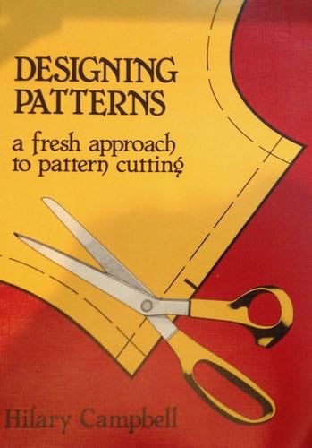Designing Patterns - A Fresh Approach to Pattern Cutting - Hilary Campbell · 2014