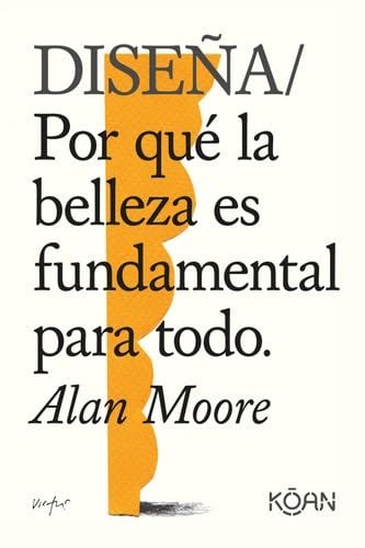 Diseña: Por qué la belleza es fundamental para todo (DO BOOKS) (Spanish Edition) - Alan Moore · 2021