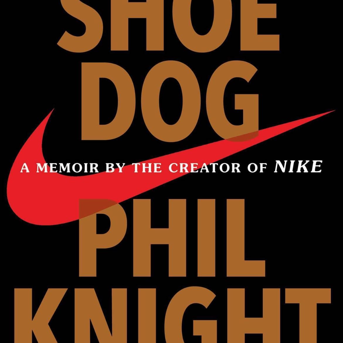 Shoe Dog: A Memoir by the Creator of Nike - Phil Knight · 2016