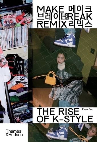 Make Break Remix: The Rise of K-Style - Fiona Bae · 2022