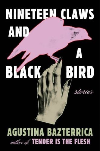 Nineteen Claws and a Black Bird - Agustina Bazterrica · 2023