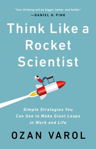 Think Like a Rocket Scientist - Ozan Varol · 2020