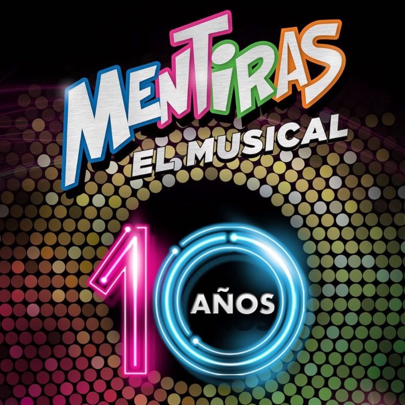 Mentiras el Musical 10 años - Kika Edgar, Anaís Loz, María Chacón, Natalia Saltiel, Paola Gómez, Dalilah Polanco, Lorena de la Garza, Lety López, Carlos Gatica