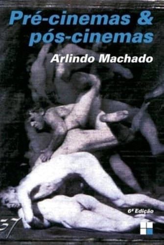 Pré-cinemas & pós cinemas - Arlindo Machado · 1997