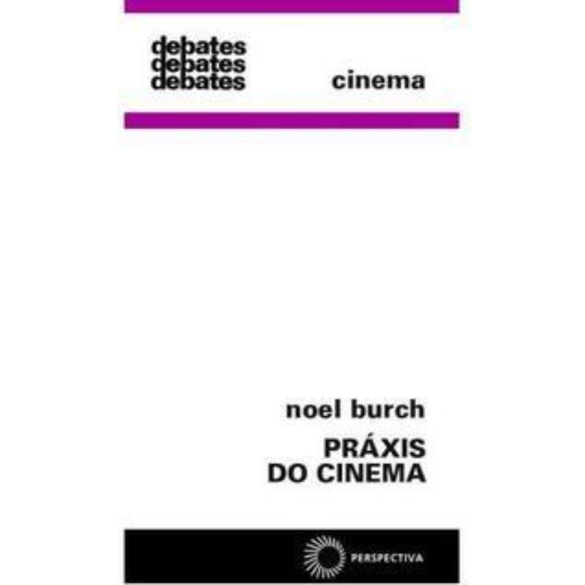 Práxis do cinema - Noel Burch