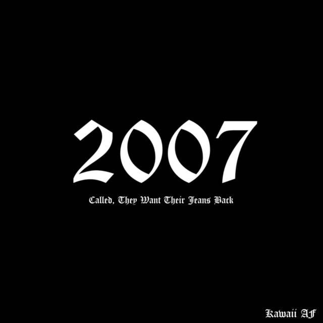 2007 Called, They Want Their Jeans Back - Song · Kawaii AF