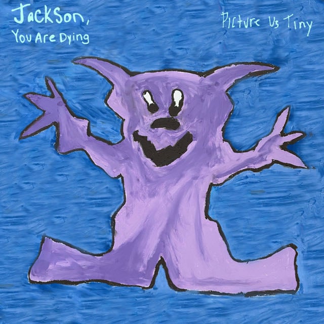 Jackson, You Are Dying - Song · Picture Us Tiny