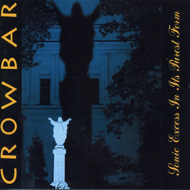 Sonic Excess In Its Purest Form - Album · Crowbar