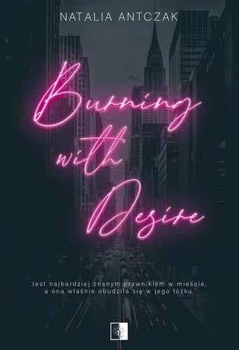 Burning with Desire - Natalia Antczak · 2023