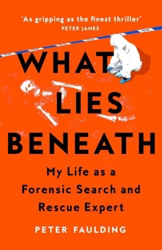 What Lies Beneath: My life as a forensic search and rescue expert - Peter Faulding · 2024
