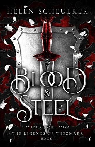 Blood & Steel: An epic romantic fantasy (The Legends of Thezmarr Book 1) - Helen Scheuerer · 2023