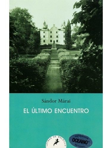 El ultimo encuentro - Sándor Márai · 2010