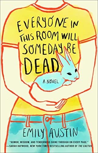 Everyone in This Room Will Someday Be Dead: A Novel - Emily Austin · 2022