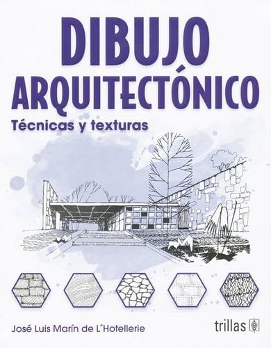 Dibujo Arquitectonico/ Architectural Drawing: Tecnicas Y Texturas / Techniques and Textures (Spanish Edition) - Jose Marin De L''hotellerie · 2007