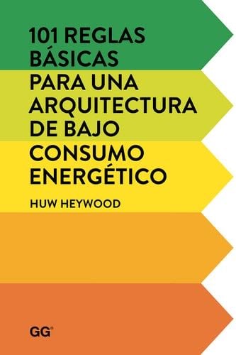 101 reglas básicas para una arquitectura de bajo consumo energético (Spanish Edition) - Huw Heywood · 2015