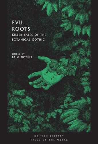 Evil Roots: Killer Tales of the Botanical Gothic (Tales of the Weird) - D. Butcher · 2020
