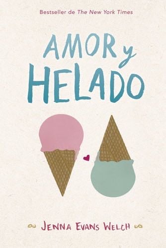 Amor y Helado - Jenna Evans Welch · 2018