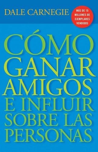 Cómo Ganar Amigos e Influir Sobre Las Personas - Dale Carnegie · 2010