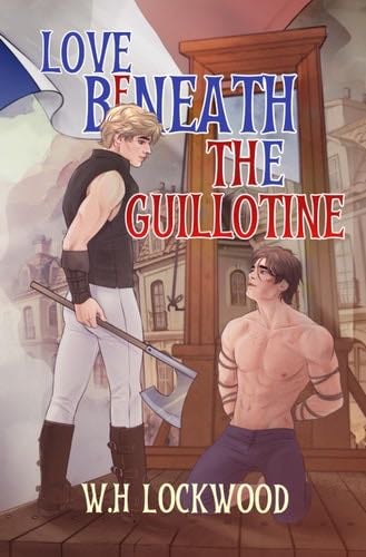 Love Beneath the Guillotine - W.H. Lockwood · 2025