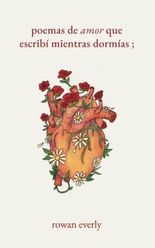 poemas de amor que escribĂ mientras dormĂas (Spanish Edition) - rowan everly · 2023
