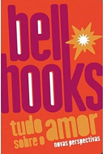 Tudo sobre o amor - bell hooks · 2021