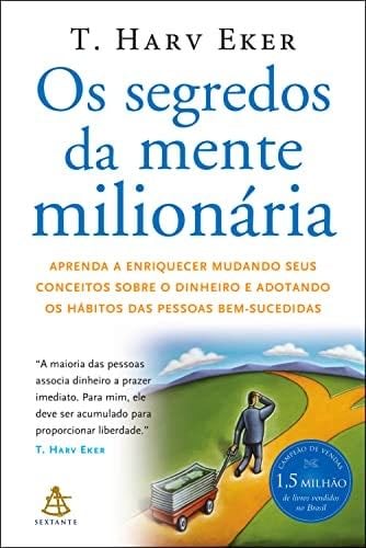 Os segredos da mente milionária: Aprenda a enriquecer mudando seus conceitos sobre o dinheiro e adotando os hábitos das pessoas bem-sucedidas (Portuguese Edition) - T. Harv Eker · 2013