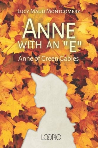 Anne with an "E": Anne of Green Gables - Lucy Maud Montgomery, Loopio · 2021