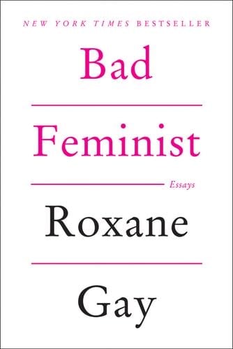 Bad Feminist: Essays - Roxane Gay · 2014