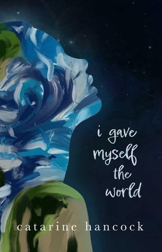 I Gave Myself The World - Catarine Hancock · 2023