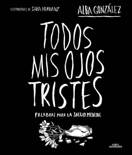 Todos mis ojos tristes. Palabras para la salud mental (Spanish Edition) - Alba González · 2025