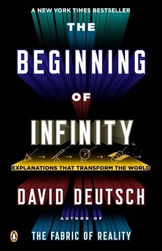 The Beginning of Infinity: Explanations That Transform the World - David Deutsch · 2012