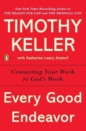 Every Good Endeavor - Timothy Keller · 2014