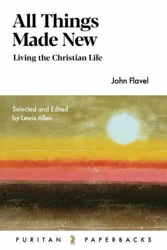 All Things Made New (Puritan Paperbacks) - John Flavel · 2017